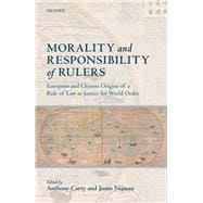 Morality and Responsibility of Rulers European and Chinese Origins of a Rule of Law as Justice for World Order