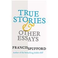 True Stories & Other Essays