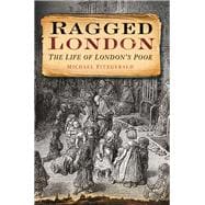 Ragged London The Life of London's Poor
