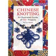 Chinese Knotting An Illustrated Guide of 100+ Projects