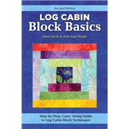 Log Cabin Block Basics, Revised Edition
