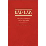 Dad Law The Definitive Reference for All Things Dad