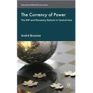 The Currency of Power The IMF and Monetary Reform in Central Asia