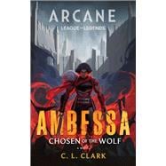 Ambessa: Chosen of the Wolf A League of Legends: Arcane Novel