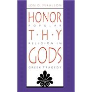 Honor Thy Gods : Popular Religion in Greek Tragedy