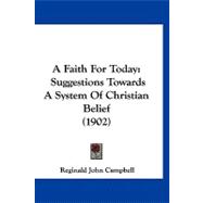 Faith for Today : Suggestions Towards A System of Christian Belief (1902)