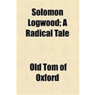 Solomon Logwood: A Radical Tale