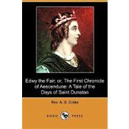 Edwy the Fair; or, the First Chronicle of Aescendune : A Tale of the Days of Saint Dunstan