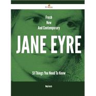 Fresh, New and Contemporary Jane Eyre: 51 Things You Need to Know