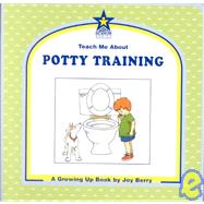 Teach Me about Potty Training : A Growing up Book