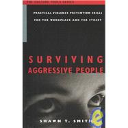 Surviving Aggressive People : Practical Violence Prevention Skills for the Workplace and the Street