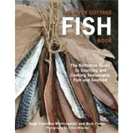 The River Cottage Fish Book The Definitive Guide to Sourcing and Cooking Sustainable Fish and Shellfish [A Cookbook]