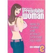 How to Be an Irresisitble Woman
