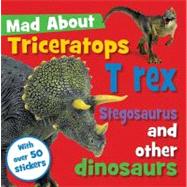 Mad About Triceratops T-rex and Other Dinosaurs