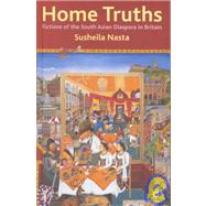Home Truths Fictions of the South Asian Diaspora in Britain