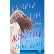 Another Life Altogether : A Novel