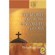 The Word of the Cross in a World of Glory