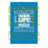 The Inner Life of Mestizo Nationalism