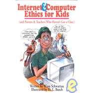 Internet and Computer Ethics for Kids : (And Parents and Teachers Who Haven't Got a Clue)