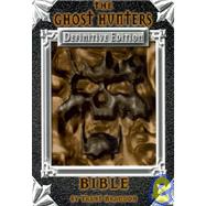 Ghost Hunter's Bible : The Definitive Edition