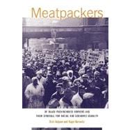 Meatpackers : An Oral History of Black Packinghouse Workers and Their Struggle for Racial and Economic Equality