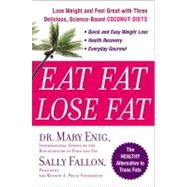 Eat Fat, Lose Fat Lose Weight and Feel Great with Three Delicious, Science-Based Coconut Diets