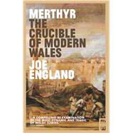 Merthyr, The Crucible of Modern Wales