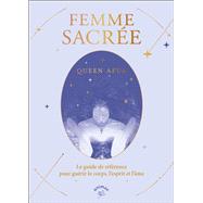Femme sacrée : Le guide de référence pour guérir le corps, l'esprit et l'âme,9782385640057