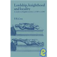 Lordship, Knighthood and Locality: A Study in English Society, c.1180â€“1280