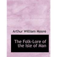 The Folk-lore of the Isle of Man