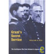 Grant's Secret Service : The Intelligence War from Belmont to Appomattox