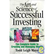 The Art and Science of Successful Investing: The Complete Guide to Creating and Managing Wealth