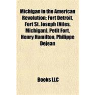 Michigan in the American Revolution : Fort Detroit, Fort St. Joseph (Niles, Michigan), Petit Fort, Henry Hamilton, Philippe Dejean