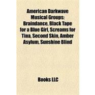 American Darkwave Musical Groups : Braindance, Black Tape for a Blue Girl, Screams for Tina, Second Skin, Amber Asylum, Sunshine Blind