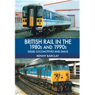 British Rail in the 1980s and 1990s: Diesel Locomotives and DMUs Diesel Locomotives and DMUs