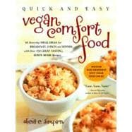Quick and Easy Vegan Comfort Food Over 150 Great-Tasting, Down-Home Recipes and 65 Everyday Meal Ideas - for Breakfast, Lunch, and Dinner