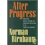 After Progress American Social Reform and European Socialism in the Twentieth Century