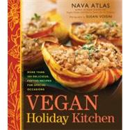 Vegan Holiday Kitchen More than 200 Delicious, Festive Recipes for Special Occasions