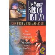 International Adventures - the Man with the Bird on His Head : The Amazing Fulfillment of a Mysterious Island Prophecy