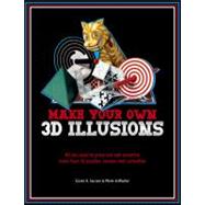 Make Your Own 3D Illusions All You Need to Press Out and Assemble More Than 50 Puzzles, Teasers and Curiosities