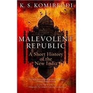 Malevolent Republic A Short History of the New India