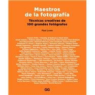 Maestros de la fotografía Técnicas creativas de 100 grandes fotógrafos