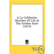 la Californi : Sketches of Life in the Golden State (1873)