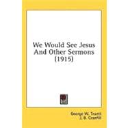 We Would See Jesus and Other Sermons