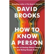How to Know a Person The Art of Seeing Others Deeply and Being Deeply Seen