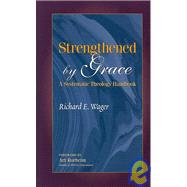 Strengthened by Grace : A Systematic Theology Handbook
