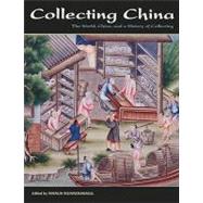 Collecting China The World, China, and a Short History of Collecting