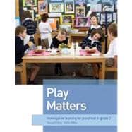 Play Matters Investigative Learning for Preschool to Grade 2 (Second Edition)