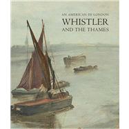 An American in London Whistler and the Thames