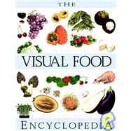 The Visual Food Encyclopedia The Definitive Practical Guide to Food and Cooking